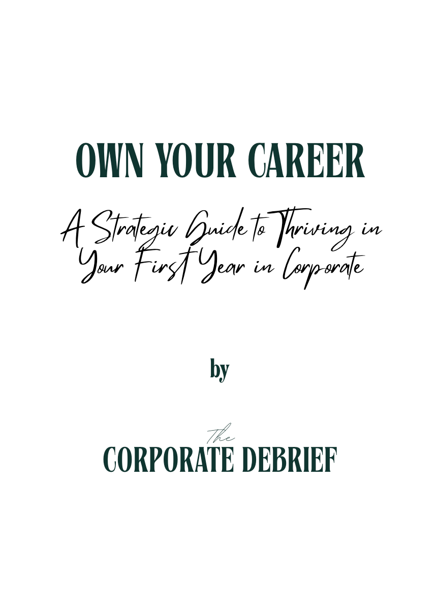 Own Your Career - A Strategic Guide to Thriving in Your First Year in Corporate (E-Book)